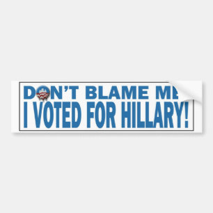 Klandra inte mig som jag röstade för den Hillary Bildekal