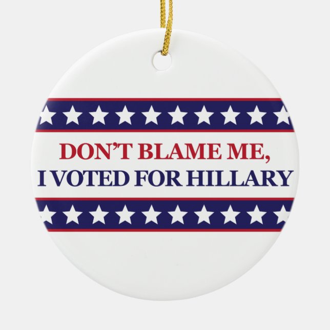 Klandra inte mig som jag röstade för Hillary Julgransprydnad Keramik (Framsidan)