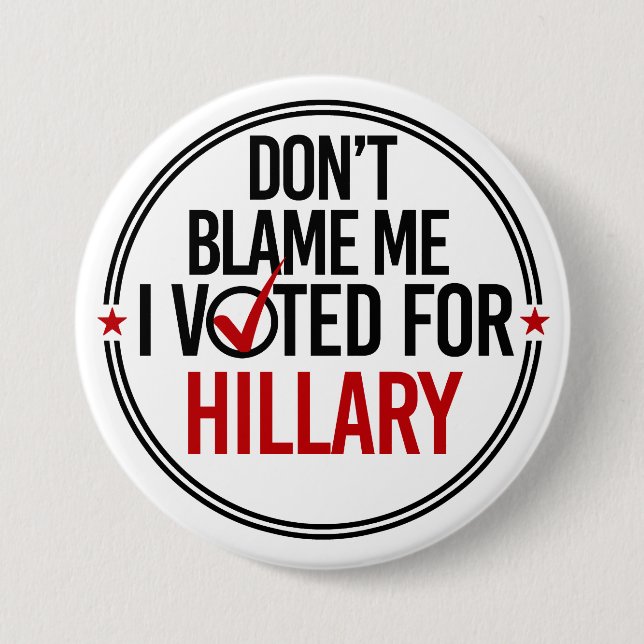 Klandra inte mig som jag röstade för Hillary - Knapp (Framsida)
