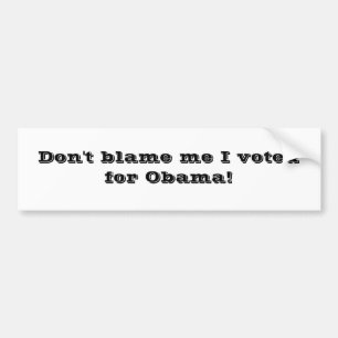 Klandra inte mig som jag röstade för Obama! Bildekal