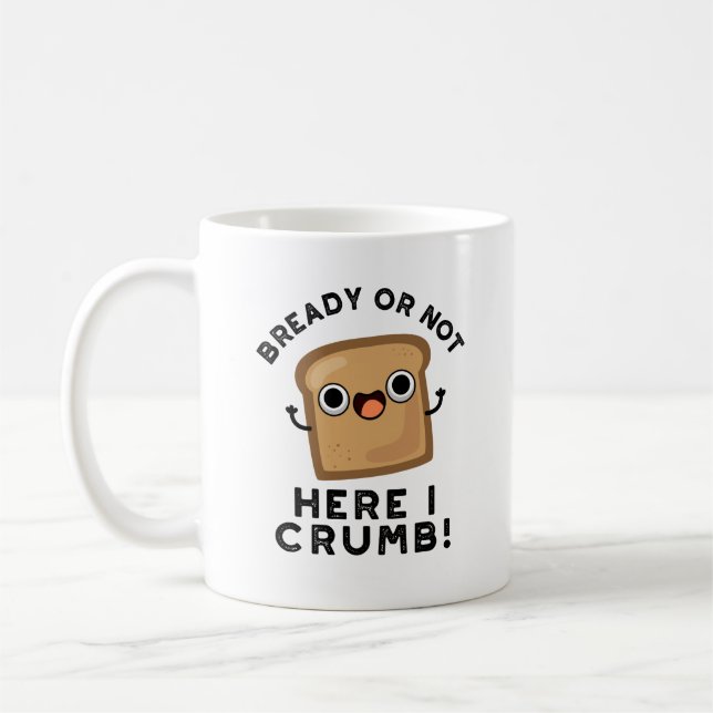 Klar eller inte här Crumb Funny Bread Pun Kaffemugg (Vänster)