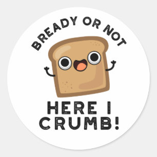 Klar eller inte här Crumb Funny Bread Pun Runt Klistermärke