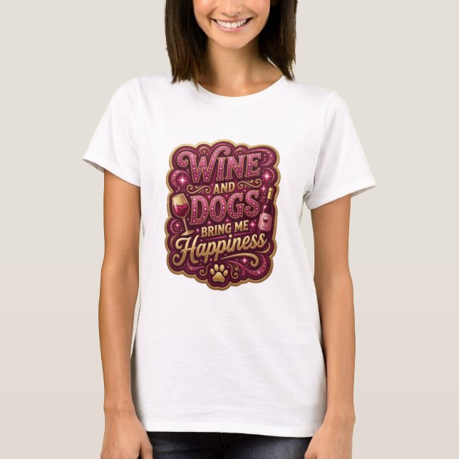 Klar färgrik VIN OCH HUNDAR GER MIG LYCKA T Shirt (Framsida)