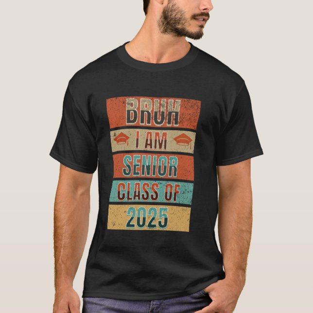 Klass av 2025 Bruh Senior I är en högre högskola T Shirt (Framsida)