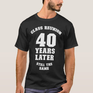 Klass Reunion 40 år senare, fortfarande samma 40:e T Shirt