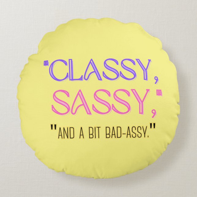 "Klassi, sassy, och lite dåligt." Rund Kudde (Framsidan)