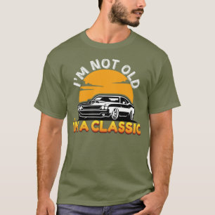Klassisk bilentusiast:Jag är inte gammal, jag är k T Shirt