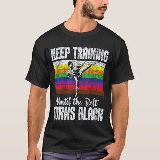 Klassisk Fortsätt Träna Tills Bältet Blir Svart - T Shirt