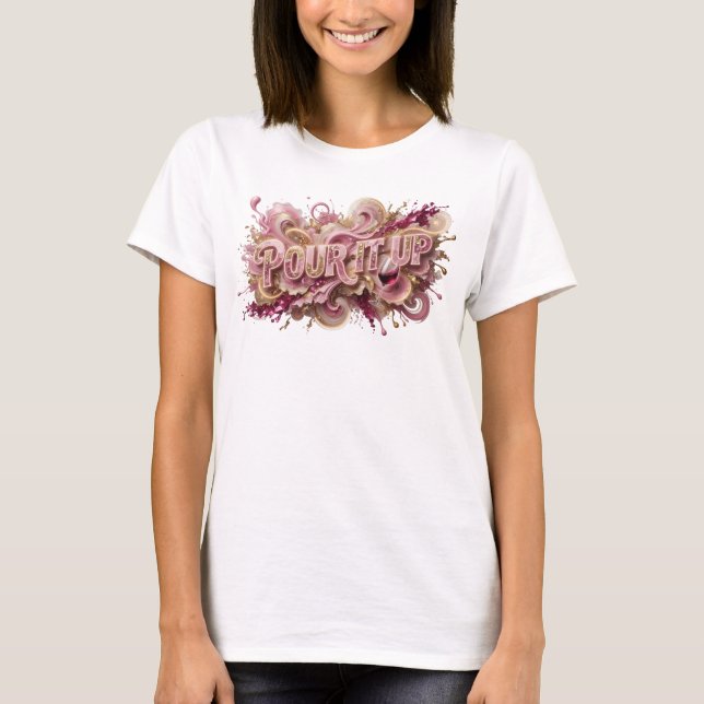 Klassisk Rosa POUR IT UP Wearable Art T Shirt (Framsida)