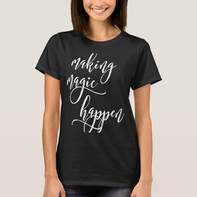 Klassiskt Skapar Magic Happen T Shirt (Framsida)
