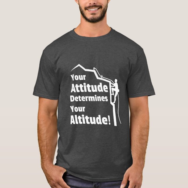 Klättrare Attityd Bestämmer Höjd Citat T-shirt (Framsida)