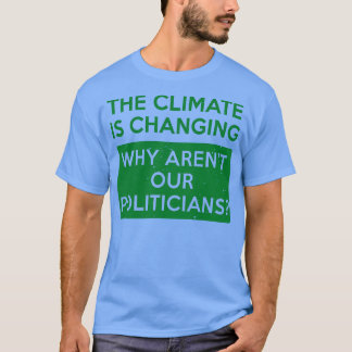 Klimatet förändrar varför Arenx27t vår politik T Shirt