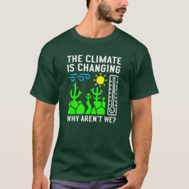 Klimatet förändras, varför inte? t shirt