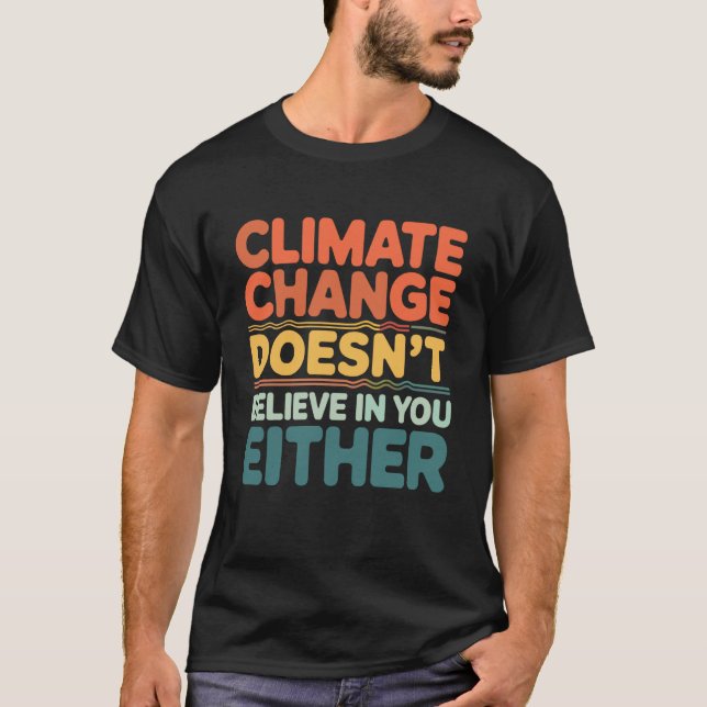 Klimatförändring Trodden Inte heller På Dig E T Shirt (Framsida)