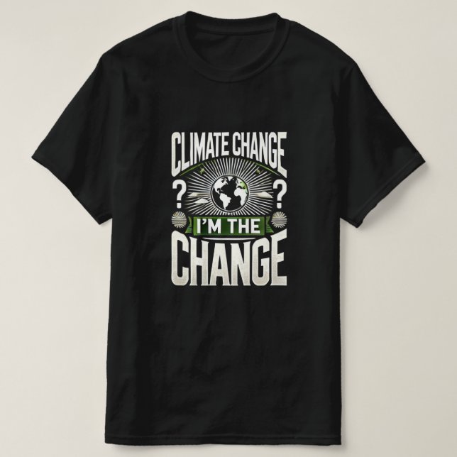 Klimatförändringar? Jag är förändringen - personli T Shirt (Design framsida)