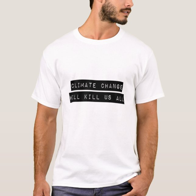 Klimatförändringarna kommer att Döda oss alla T Shirt (Framsida)