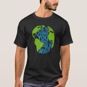 Klimatförändringen är den förändring som du vill s t shirt