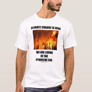 Klimatförändringen är här vi lever i Pyroceneran T Shirt