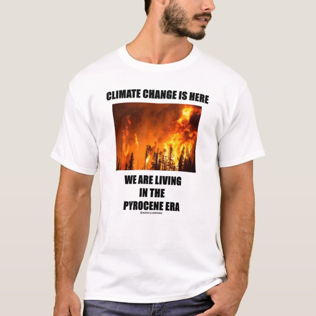 Klimatförändringen är här vi lever i Pyroceneran T Shirt (Framsida)