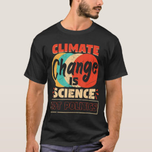 Klimatförändringen är vetenskap och inte Politik T Shirt