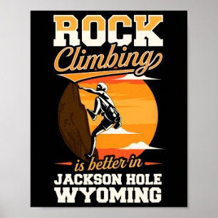 Klippklättring är bättre i Jackson Hole Wyoming Poster
