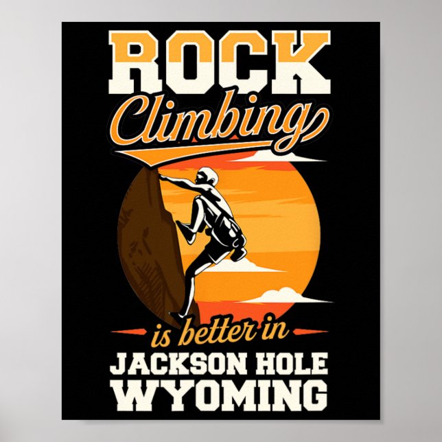Klippklättring är bättre i Jackson Hole Wyoming Poster (Framsidan)