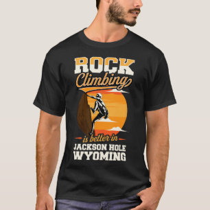 Klippklättring är bättre i Jackson Hole Wyoming T Shirt