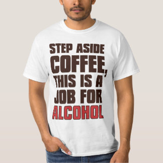Kliva åt sidan kaffe som detta är ett jobb för tee shirt