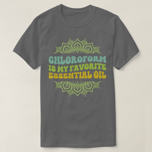 Kloroform är min favoritolja i eteriskt tillstånd t shirt (Design framsida)