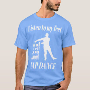 Knacka Dance och lyssna på min Feet Tap Dance T Shirt