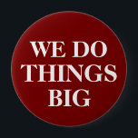 Knappar för handelsvisning - kampanjmassa<br><div class="desc">Mycket stora 4-tums Pinback-knappar med den ord som vi gör sak stor i stort fet brev i klassisk,  lättläst design med möjlighet att anpassa mallens online. Designad för användning vid handelssessioner,  konventioner eller andra marknadsföringsmöjligheter.</div>