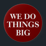 Knappar för handelsvisning - kampanjmassa<br><div class="desc">Mycket stora 4-tums Pinback-knappar med den ord som vi gör sak stor i stort fet brev i klassisk,  lättläst design med möjlighet att anpassa mallens online. Designad för användning vid handelssessioner,  konventioner eller andra marknadsföringsmöjligheter.</div>