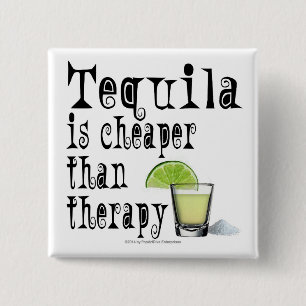 KNAPPAR, TEQUILA ÄR CHEAPER ÄN TERAPI KNAPP