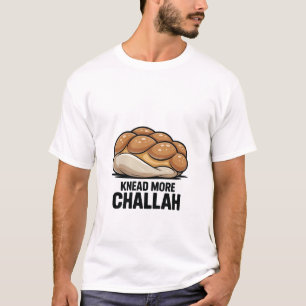 Knead More Challah Jewish Jew Baking T Shirt