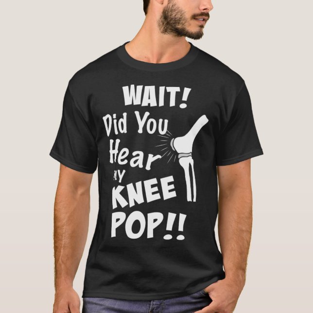 Knee Surgery Did you hear my knee pop Knee Replace T Shirt (Framsida)