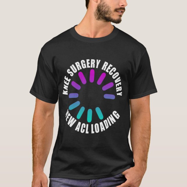 Knee Surgery Recovery New Acl Loading Funny Get We T Shirt (Framsida)