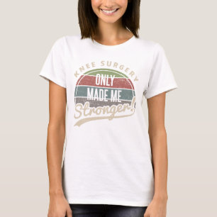 Knee Surgery Stronger T Shirt