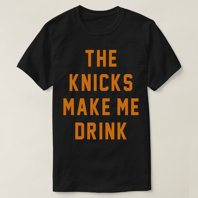 Knicks får mig att dricka t shirt (Design framsida)