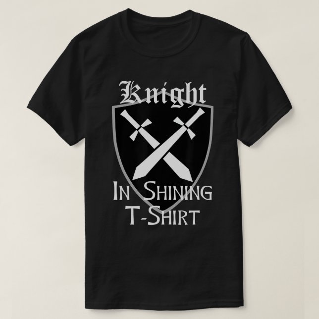 Knight in Shining Armor Renaissance Fair Faire me T Shirt (Design framsida)