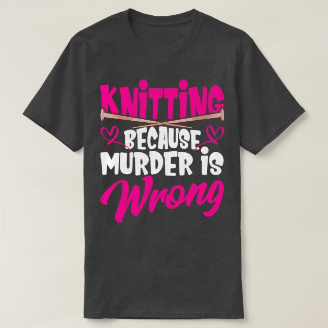 Knittering eftersom mord är fel Stitching-garn T Shirt (Design framsida)