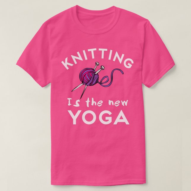 Knitting är New Yoga Funny Knitting Quote T Shirt (Design framsida)
