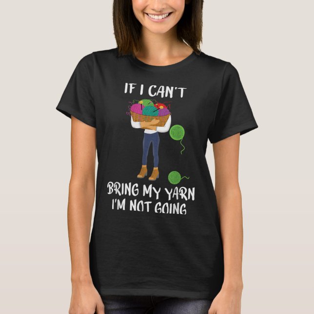Knitting Crochet If I Can't Bring My Yarn I'm Not  T Shirt (Framsida)