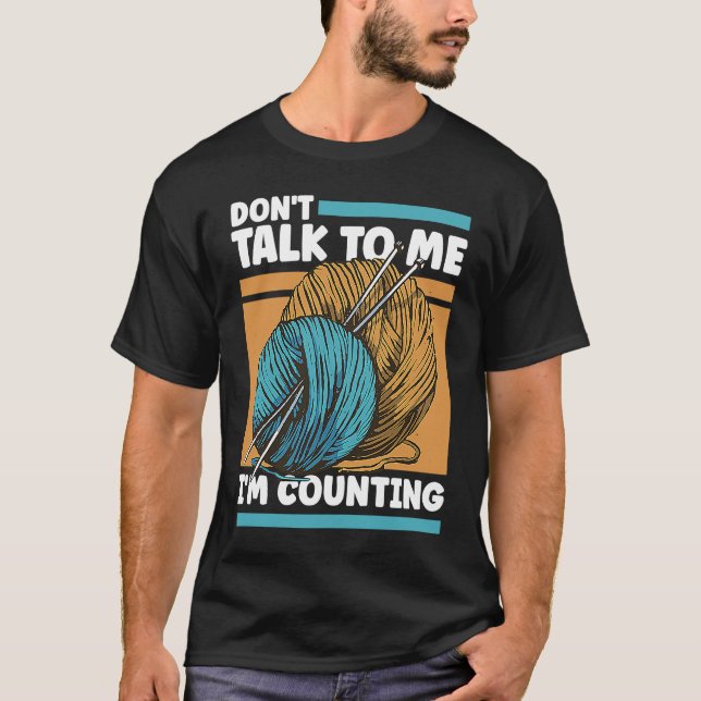 Knitting Don't Talk To Me I'm Counting Crochet T Shirt (Framsida)