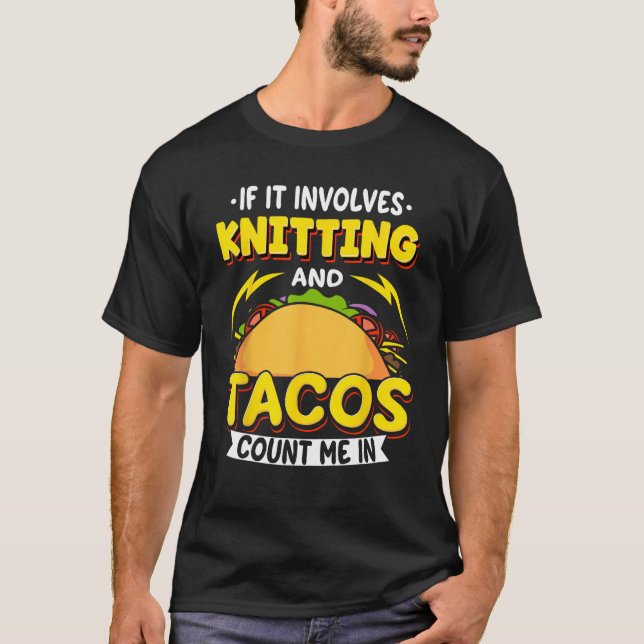 Knitting If It Involves Knitting And Tacos Count M T Shirt (Framsida)