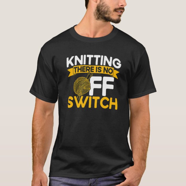 Knitting Knitter Knitting There Is No OFF Switch P T Shirt (Framsida)