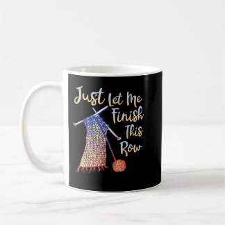 Knitting, låt mig bara Avsluta den här radens syni Kaffemugg