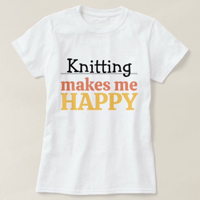 Knitting Makes Me Happy Quote Vibrant Modern Knit T Shirt (Design framsida)