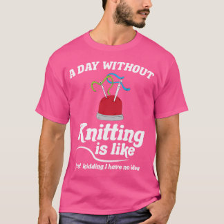 Knitting Sewing Crocheting I Knitting Is Like T Shirt