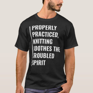 Knitting Soothes Troubled Spirit. Knitting Quote E T Shirt