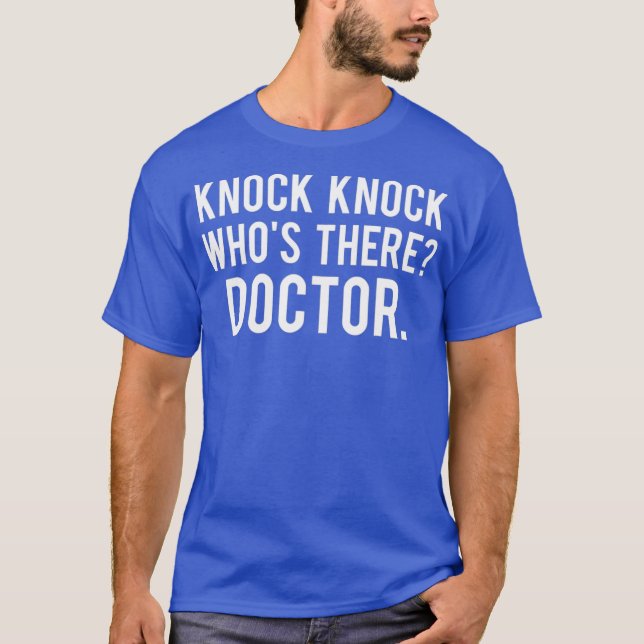 Knock knock whos there doctor T Shirt Funny gift (Framsida)